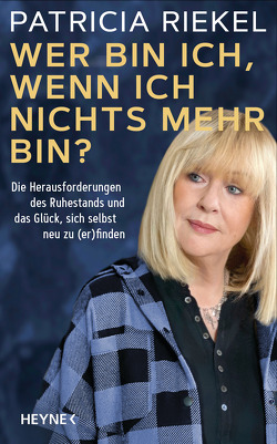 Wer bin ich, wenn ich nichts mehr bin? von Riekel,  Patricia