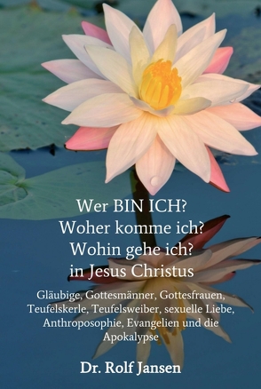 Wer BIN ICH? Woher komme ich? Wohin gehe ich? in Jesus Christus von Jansen,  Dr. Rolf