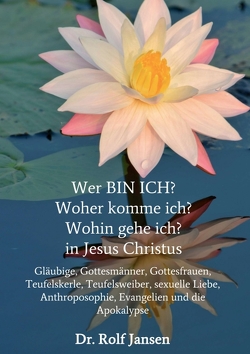 Wer BIN ICH? Woher komme ich? Wohin gehe ich? in Jesus Christus von Jansen,  Dr. Rolf