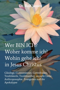 Wer BIN ICH? Woher komme ich? Wohin gehe ich? in Jesus Christus von Jansen,  Dr. Rolf