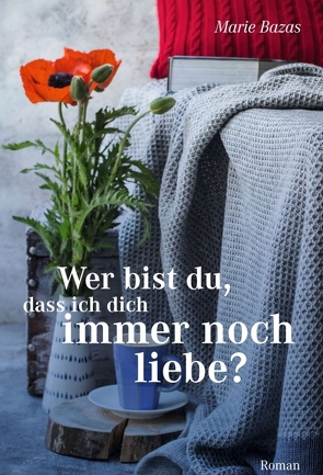 Wer bist du, dass ich dich immer noch liebe von Bazas,  Marie