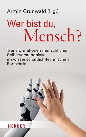 Wer bist du, Mensch? von Coenen,  Christopher, Döring,  Ole, Filipovic,  Alexander, Fine,  David, Grunwald,  Armin, Haberer,  Johanna, Hubig,  Christoph, Ilkiliç,  Ilhan, Loh,  Janina, Lüke,  Ulrich, Lüpke,  Johannes von, Özmen,  Elif, Quinn,  Regina Ammicht, Schelhas,  Johannes, Schües,  Christina, Söding,  Thomas, Wendland,  Karsten