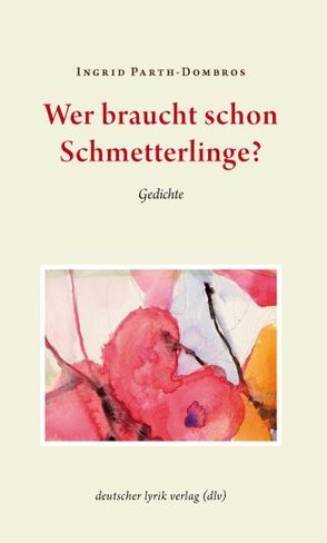 Wer braucht schon Schmetterlinge? von Parth-Dombros,  Ingrid