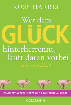 Wer dem Glück hinterherrennt, läuft daran vorbei von Harris,  Russ, Schuhmacher,  Maike, Schuhmacher,  Stephan