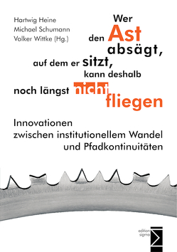 Wer den Ast absägt, auf dem er sitzt, kann deshalb noch längst nicht fliegen von Heine,  Hartwig, Schumann,  Michael, Wittke,  Volker