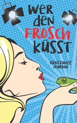 Wer den Frosch küsst von Harlan,  Konstanze