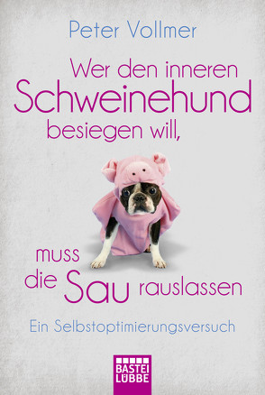 Wer den inneren Schweinehund besiegen will, muss die Sau rauslassen von Vollmer,  Peter