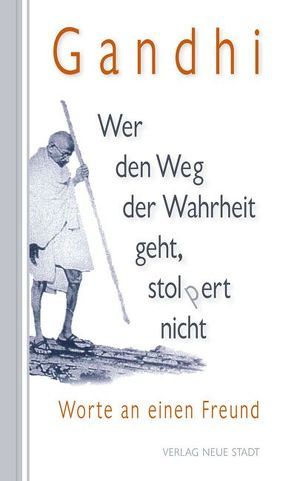 Wer den Weg der Wahrheit geht, stopert nicht von Gandhi,  Mahatma, Kämpchen,  Martin, Palta,  Horst, Pischler,  Karl