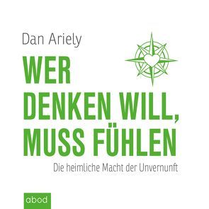 Wer denken will, muss fühlen von Ariely,  Dan, Martin,  Harbauer