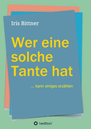 Wer eine solche Tante hat von Bittner,  Iris