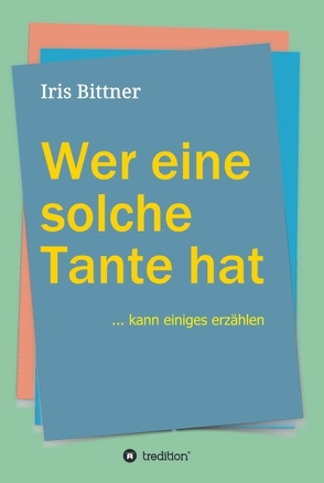 Wer eine solche Tante hat von Bittner,  Iris