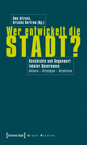 Wer entwickelt die Stadt? von Altrock,  Uwe, Bertram,  Grischa