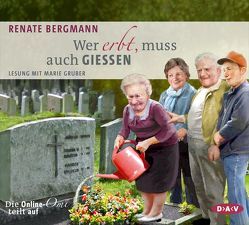 Wer erbt, muss auch gießen. Die Online-Omi teilt auf von Bergmann,  Renate, Gruber,  Marie