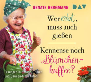 Wer erbt, muss auch gießen / Kennense noch Blümchenkaffee? von Antoni,  Carmen-Maja, Bergmann,  Renate, Gruber,  Marie