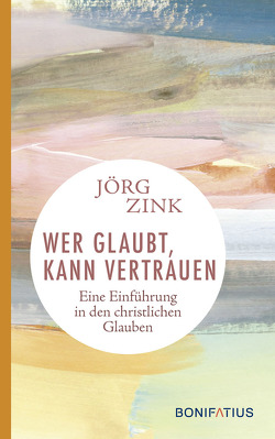 Wer glaubt, kann vertrauen von Zink,  Jörg