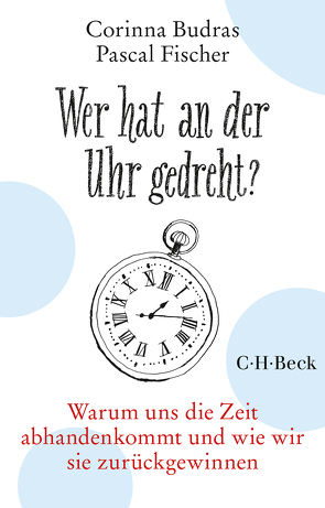 Wer hat an der Uhr gedreht? von Budras,  Corinna, Campe,  Chris, Fischer,  Pascal