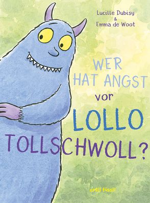 Wer hat Angst vor Lollo Tollschwoll? von de Woot,  Emma, Dubisy,  Lucille