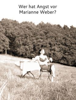 Wer hat Angst vor Marianne Weber? von Aettner,  Käthe, Baum,  Marie, Herkommer,  Christina, Koczy,  Ute, Max,  Weber, Müller,  Liz, Sternberger,  Dolf, von Stein,  Paula, Weber,  Marianne