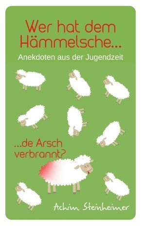 Wer hat dem Hämmelsche de Arsch verbrannt? von Steinheimer,  Achim