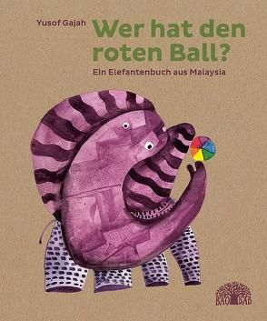 Wer hat den roten Ball? von Diestelmeier,  Katharina, Gajah,  Yusof