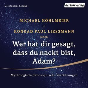 Wer hat dir gesagt, dass du nackt bist, Adam? von Köhlmeier,  Michael, Liessmann,  Konrad Paul