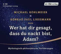 Wer hat dir gesagt, dass du nackt bist, Adam? von Köhlmeier,  Michael, Liessmann,  Konrad Paul