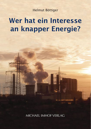 Wer hat ein Interesse an knapper Energie? von Böttiger,  Helmut