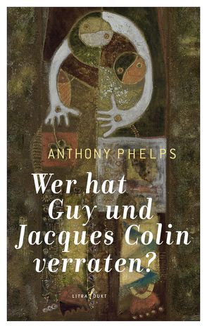 Wer hat Guy und Jacques Colin verraten? von Phelps,  Anthony, Schmutte,  Ingeborg