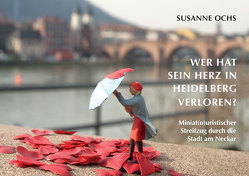 Wer hat sein Herz in Heidelberg verloren? von Ochs,  Susanne