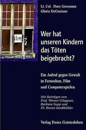 Wer hat unseren Kindern das Töten beigebracht? von Gaetano Gloria de, Grossman,  Dave