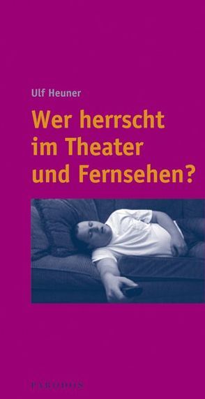 Wer herrscht im Theater und Fernsehen? von Heuner,  Ulf