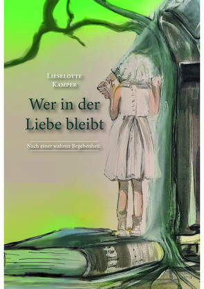 Wer in der Liebe bleibt von Kamper,  Lieselotte