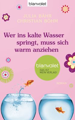 Wer ins kalte Wasser springt, muss sich warm anziehen von Bähr,  Julia, Boehm,  Christian