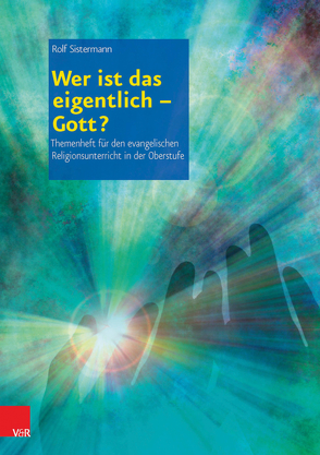 Wer ist das eigentlich – Gott? von Sistermann,  Rolf