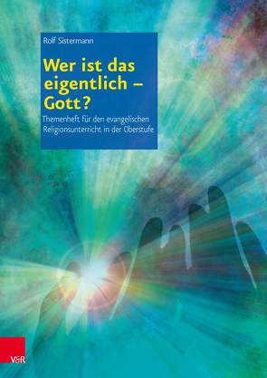 Wer ist das eigentlich – Gott? von Sistermann,  Rolf