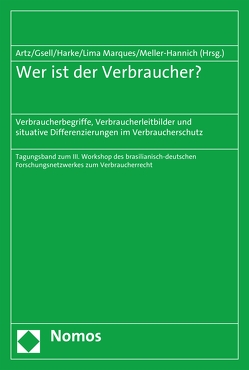 Wer ist der Verbraucher? von Artz,  Markus, Gsell,  Beate, Harke,  Jan Dirk, Lima Marques,  Claudia, Meller-Hannich,  Caroline