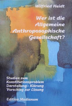 Wer ist die Allgemeine Anthroposophische Gesellschaft? von Heidt,  Wilfried