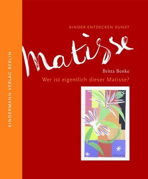 Wer ist eigentlich dieser Matisse? von Benke,  Britta