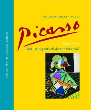 Wer ist eigentlich dieser Picasso? von Benke,  Britta