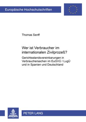 Wer ist Verbraucher im internationalen Zivilprozeß? von Senff,  Thomas