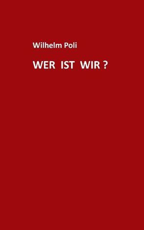 Wer ist wir? von Poli,  Wilhelm