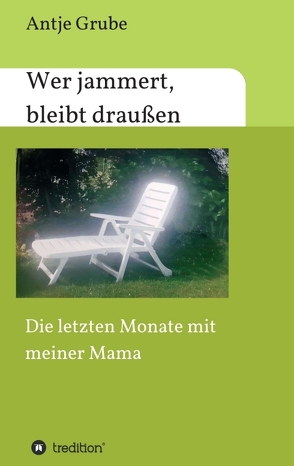 Wer jammert, bleibt draußen von Grube,  Antje