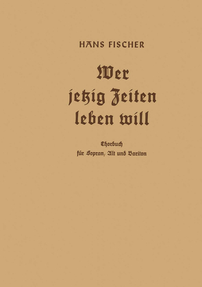 Wer jetzig Zeiten leben will von Fischer,  Hans