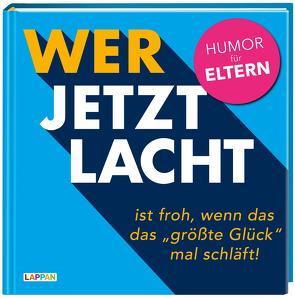 Wer jetzt lacht, ist froh, wenn das „größte Glück“ mal schläft von Marx,  Micha, Schilling,  Michael