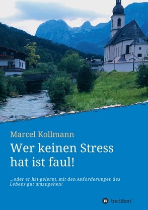 Wer keinen Stress hat ist faul! von Kollmann,  Marcel