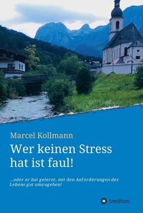 Wer keinen Stress hat ist faul! von Kollmann,  Marcel