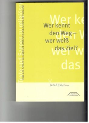 Wer kennt den Weg – wer weiß das Ziel? von Guder,  Rudolf