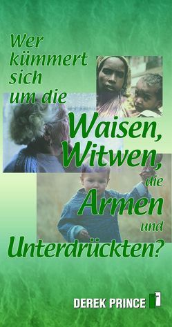 Wer kümmert sich um Waisen, Witwen, die Armen und Unterdrückten? von Geischberger,  Werner, Prince,  Derek, Schatton,  Thomas