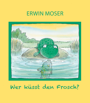 Wer küsst den Frosch? von Moser,  Erwin