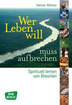 Wer Leben will, muss aufbrechen von Wilmer SCJ,  Heiner